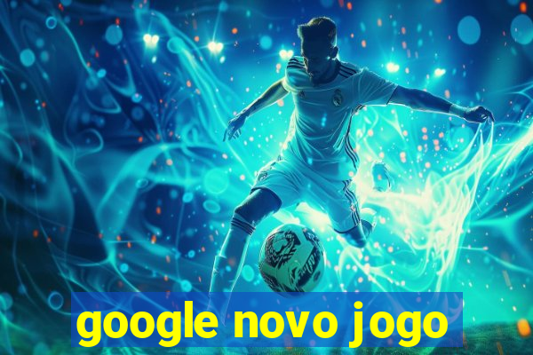 google novo jogo